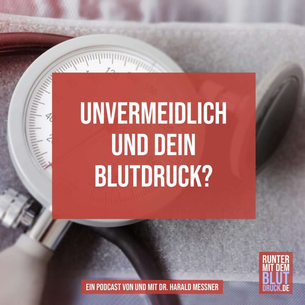 unvermeidlich und dein Blutdruck?