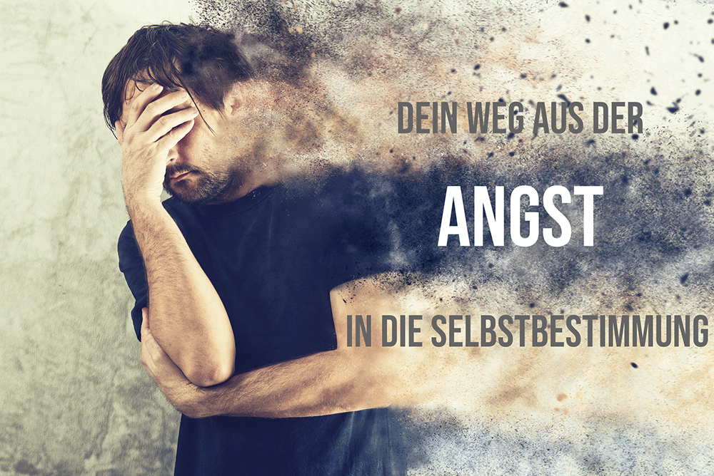 Dein Weg aus der Angst in die Selbstbestimmung