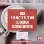 Der rosarate Elefant bei Deinem Bluthochdruck
