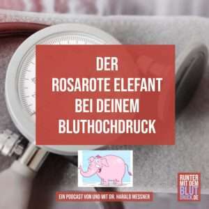 Der rosarate Elefant bei Deinem Bluthochdruck