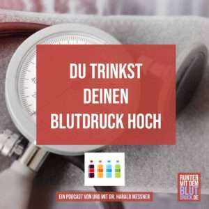 Du trinkst deinen Blutdruck hoch