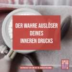 Der wahre Auslöser deines inneren Drucks